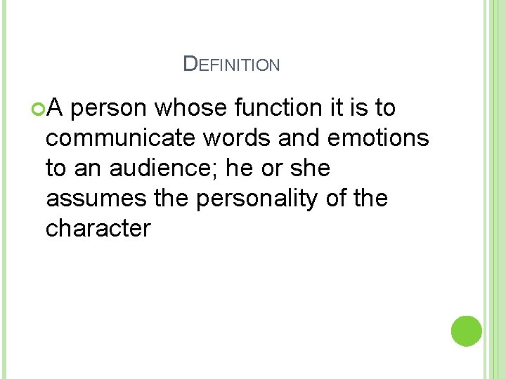DEFINITION A person whose function it is to communicate words and emotions to an