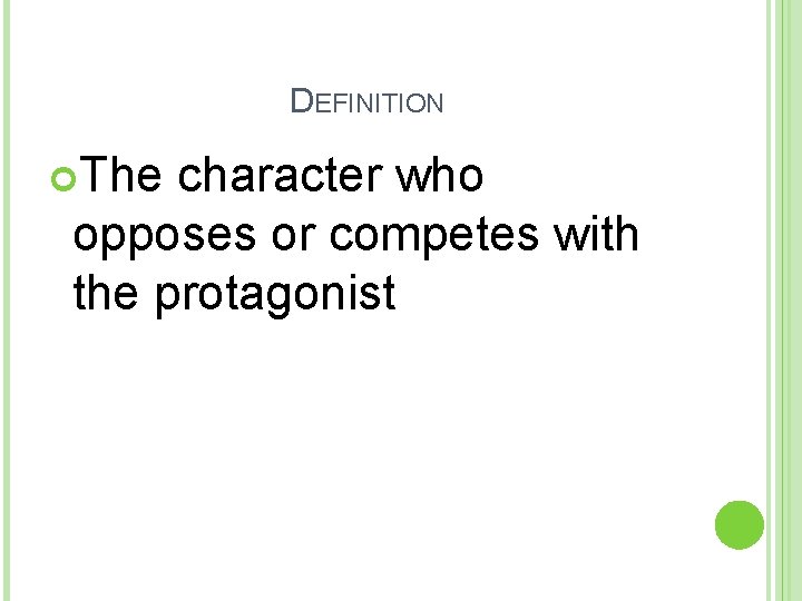DEFINITION The character who opposes or competes with the protagonist 