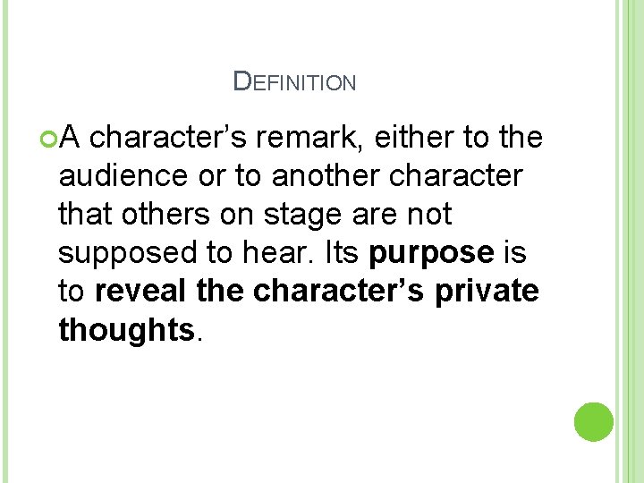 DEFINITION A character’s remark, either to the audience or to another character that others