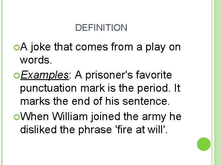 DEFINITION A joke that comes from a play on words. Examples: A prisoner's favorite