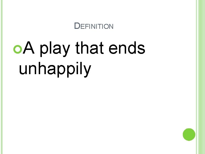 DEFINITION A play that ends unhappily 