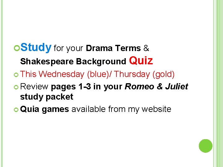  Study for your Drama Terms & Shakespeare Background Quiz This Wednesday (blue)/ Thursday