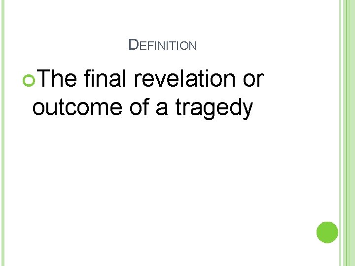 DEFINITION The final revelation or outcome of a tragedy 
