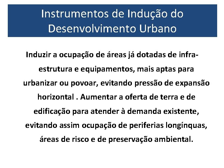 Instrumentos de Indução do Desenvolvimento Urbano Induzir a ocupação de áreas já dotadas de