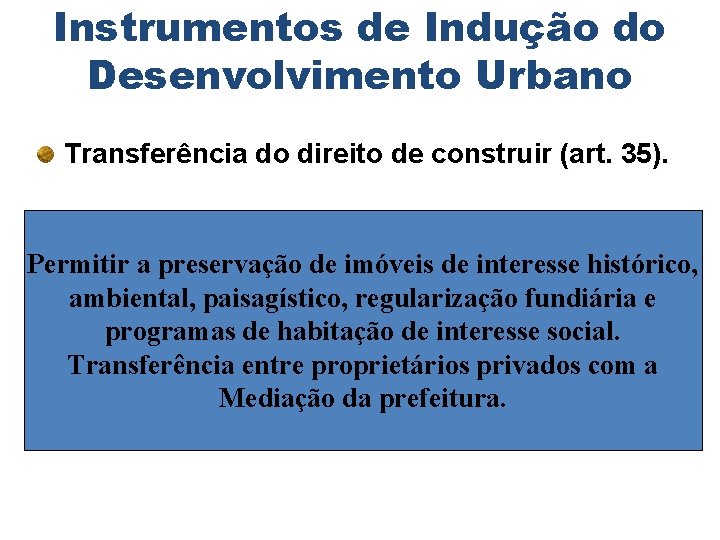 Instrumentos de Indução do Desenvolvimento Urbano Transferência do direito de construir (art. 35). Permitir