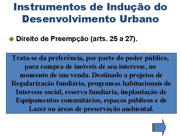 Instrumentos de Indução do Desenvolvimento Urbano Direito de Preempção (arts. 25 a 27). Trata-se