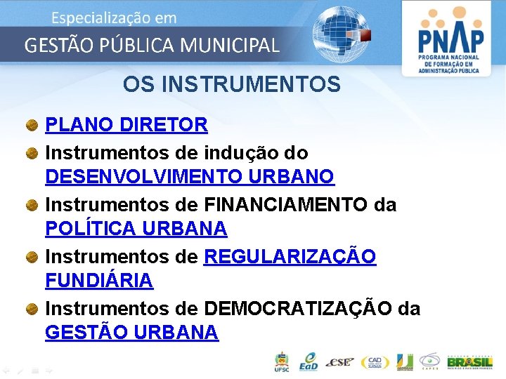 OS INSTRUMENTOS PLANO DIRETOR Instrumentos de indução do DESENVOLVIMENTO URBANO Instrumentos de FINANCIAMENTO da