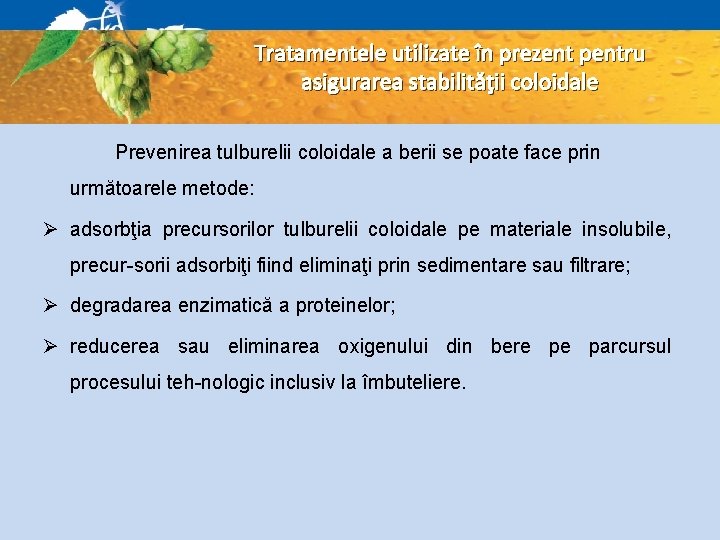 Tratamentele utilizate în prezent pentru asigurarea stabilităţii coloidale Prevenirea tulburelii coloidale a berii se