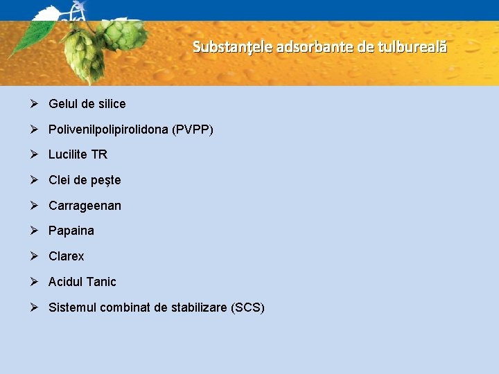 Substanţele adsorbante de tulbureală Ø Gelul de silice Ø Polivenilpolipirolidona (PVPP) Ø Lucilite TR