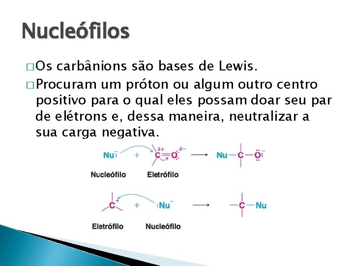 Nucleófilos � Os carba nions sa o bases de Lewis. � Procuram um pro