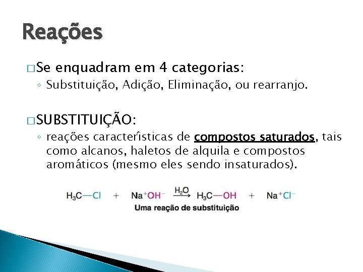 Reações � Se enquadram em 4 categorias: ◦ Substituição, Adição, Eliminação, ou rearranjo. � Reações � Se enquadram em 4 categorias: ◦ Substituição, Adição, Eliminação, ou rearranjo. �
