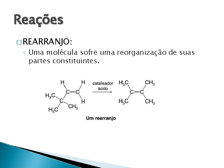 Reações � REARRANJO: ◦ Uma mole cula sofre uma reorganizac a o de suas Reações � REARRANJO: ◦ Uma mole cula sofre uma reorganizac a o de suas