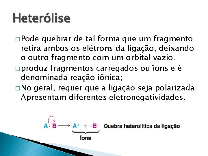 Hetero lise � Pode quebrar de tal forma que um fragmento retira ambos os Hetero lise � Pode quebrar de tal forma que um fragmento retira ambos os