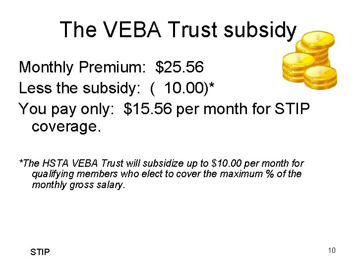 The VEBA Trust subsidy Monthly Premium: $25. 56 Less the subsidy: ( 10. 00)*