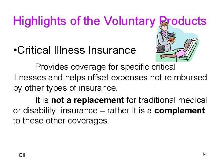Highlights of the Voluntary Products • Critical Illness Insurance Provides coverage for specific critical