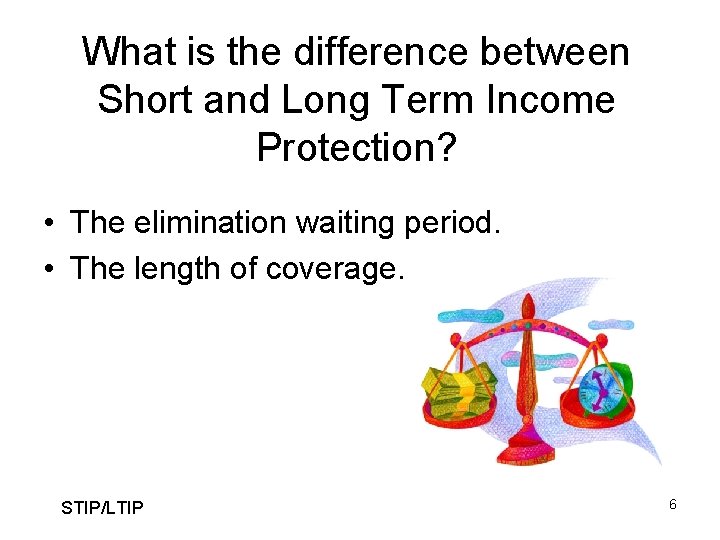 What is the difference between Short and Long Term Income Protection? • The elimination