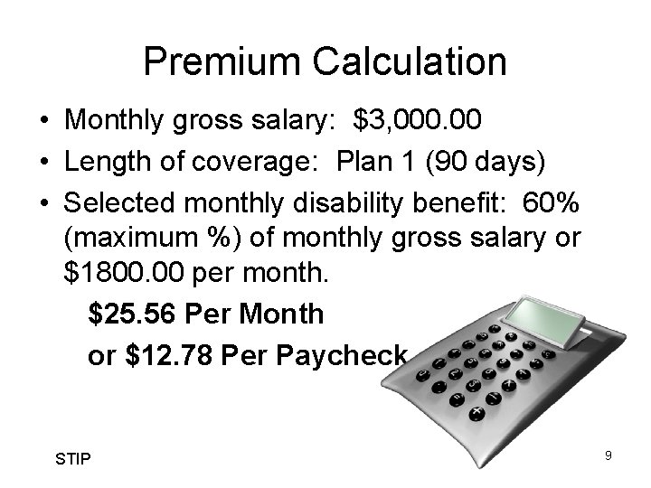 Premium Calculation • Monthly gross salary: $3, 000. 00 • Length of coverage: Plan