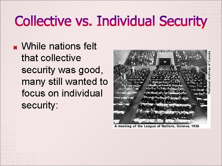  While nations felt that collective security was good, many still wanted to focus