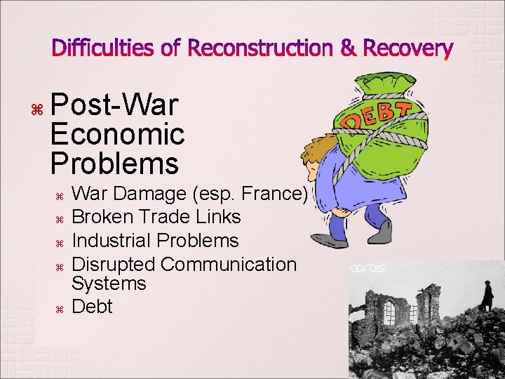  Post-War Economic Problems War Damage (esp. France) Broken Trade Links Industrial Problems Disrupted