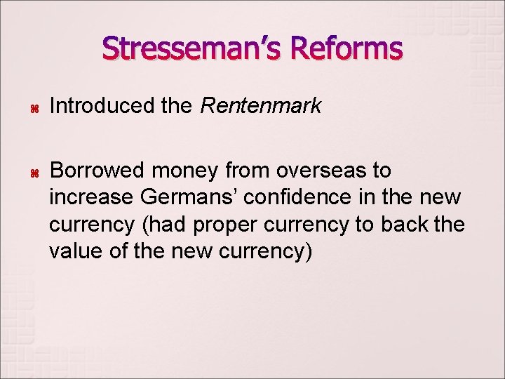 Stresseman’s Reforms Introduced the Rentenmark Borrowed money from overseas to increase Germans’ confidence in