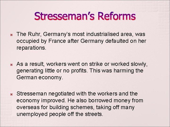 Stresseman’s Reforms The Ruhr, Germany’s most industrialised area, was occupied by France after Germany