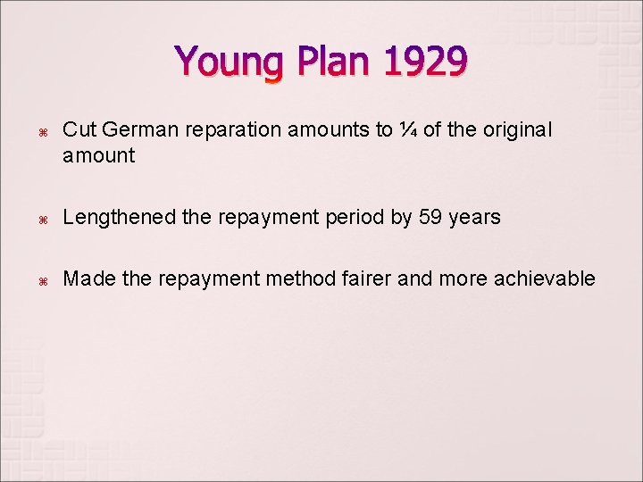 Young Plan 1929 Cut German reparation amounts to ¼ of the original amount Lengthened