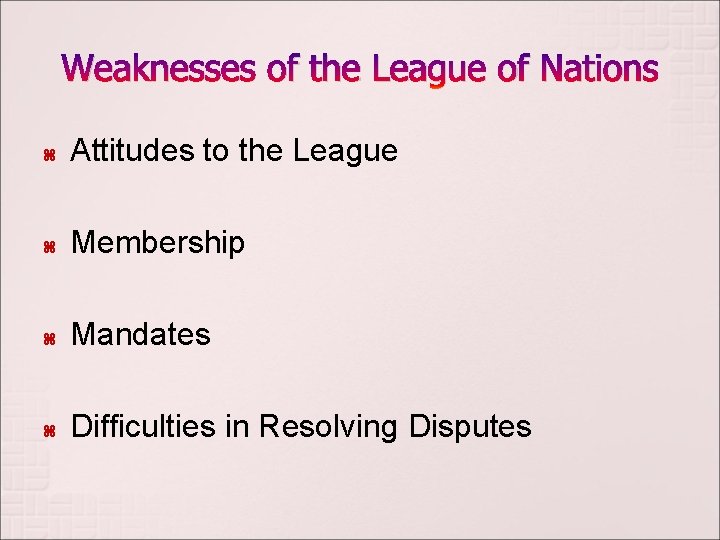 Weaknesses of the League of Nations Attitudes to the League Membership Mandates Difficulties in