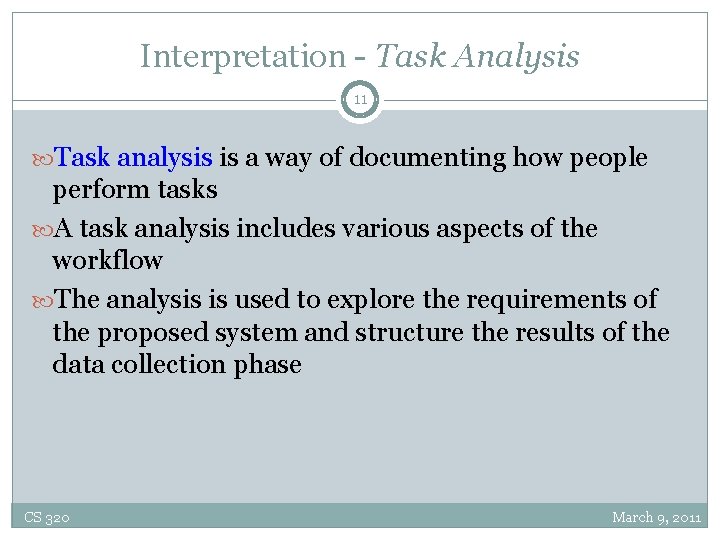 Interpretation - Task Analysis 11 Task analysis is a way of documenting how people