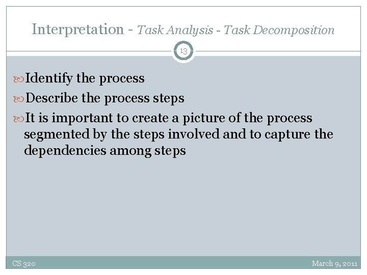 Interpretation - Task Analysis - Task Decomposition 13 Identify the process Describe the process