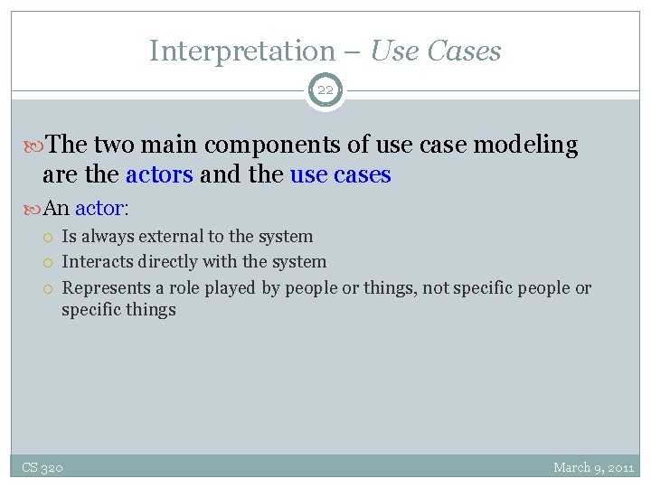 Interpretation – Use Cases 22 The two main components of use case modeling are