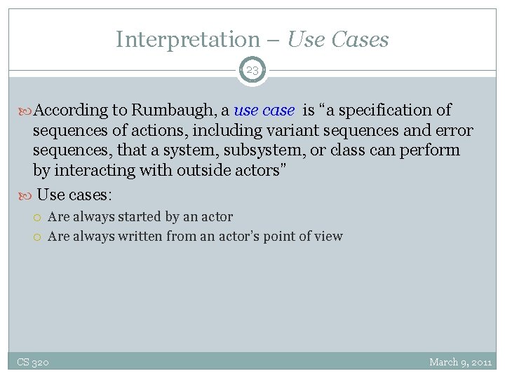 Interpretation – Use Cases 23 According to Rumbaugh, a use case is “a specification