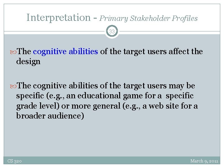 Interpretation - Primary Stakeholder Profiles 33 The cognitive abilities of the target users affect