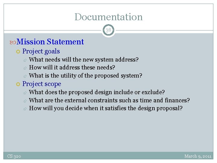 Documentation 38 Mission Statement Project goals What needs will the new system address? How