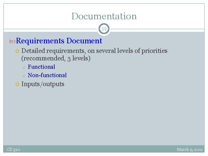 Documentation 39 Requirements Document Detailed requirements, on several levels of priorities (recommended, 3 levels)