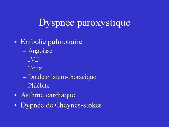 Dyspnée paroxystique • Embolie pulmonaire – Angoisse – IVD – Toux – Douleur latero-thoracique