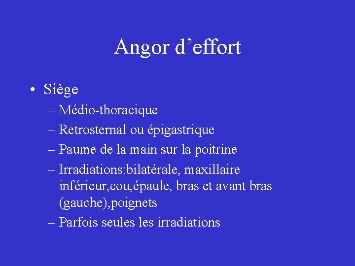 Angor d’effort • Siège – Médio-thoracique – Retrosternal ou épigastrique – Paume de la