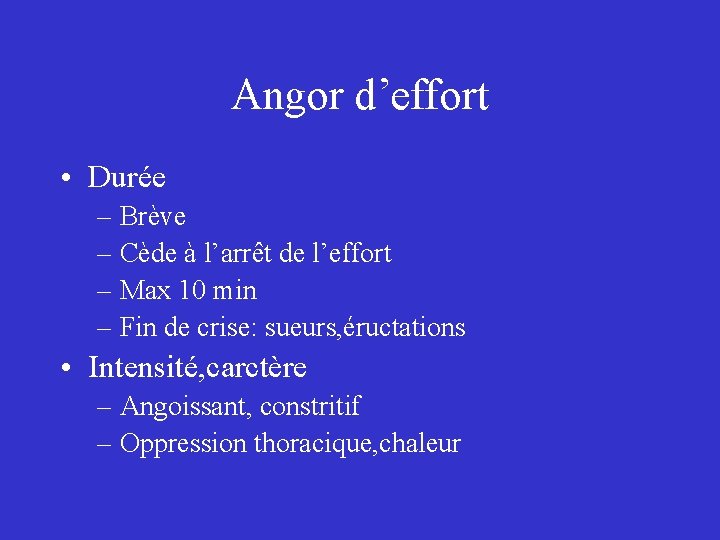 Angor d’effort • Durée – Brève – Cède à l’arrêt de l’effort – Max