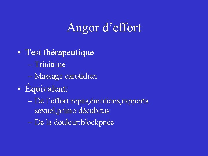 Angor d’effort • Test thérapeutique – Trinitrine – Massage carotidien • Équivalent: – De