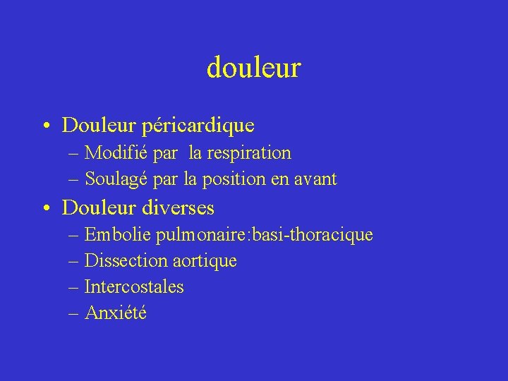 douleur • Douleur péricardique – Modifié par la respiration – Soulagé par la position