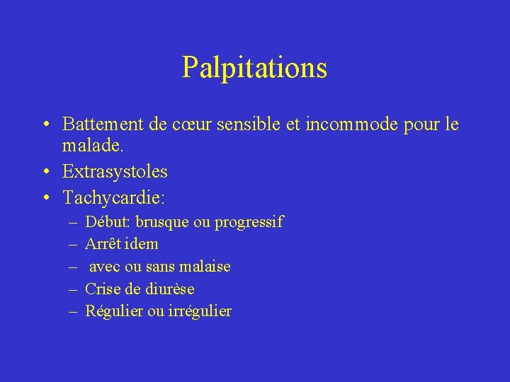 Palpitations • Battement de cœur sensible et incommode pour le malade. • Extrasystoles •