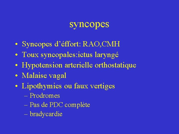 syncopes • • • Syncopes d’éffort: RAO, CMH Toux syncopales: ictus laryngé Hypotension arterielle