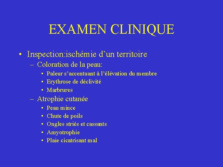 EXAMEN CLINIQUE • Inspection: ischémie d’un territoire – Coloration de la peau: • Paleur