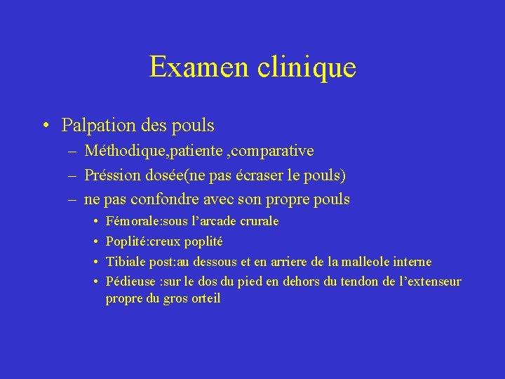 Examen clinique • Palpation des pouls – Méthodique, patiente , comparative – Préssion dosée(ne