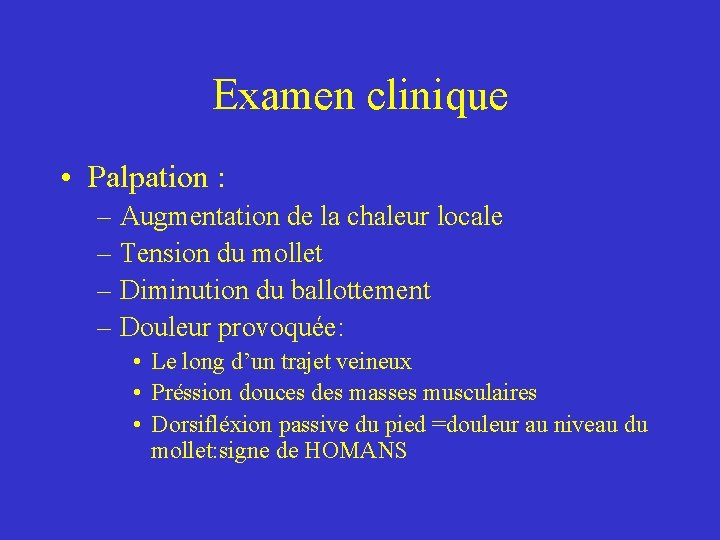 Examen clinique • Palpation : – Augmentation de la chaleur locale – Tension du