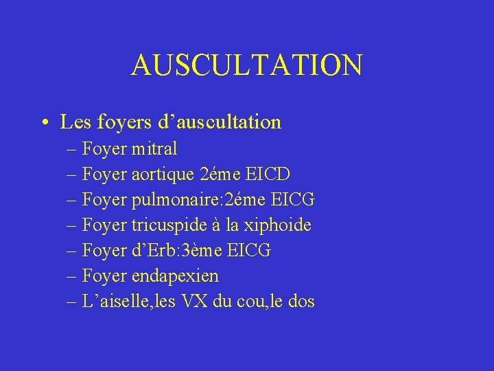 AUSCULTATION • Les foyers d’auscultation – Foyer mitral – Foyer aortique 2éme EICD –