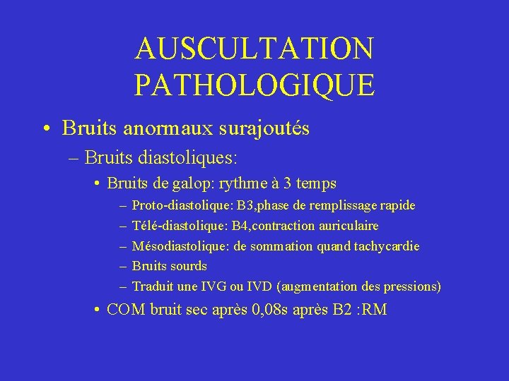 AUSCULTATION PATHOLOGIQUE • Bruits anormaux surajoutés – Bruits diastoliques: • Bruits de galop: rythme