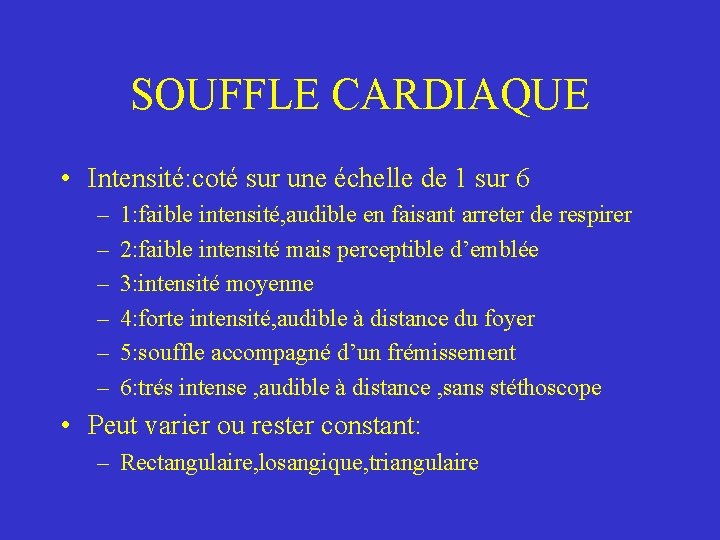 SOUFFLE CARDIAQUE • Intensité: coté sur une échelle de 1 sur 6 – –