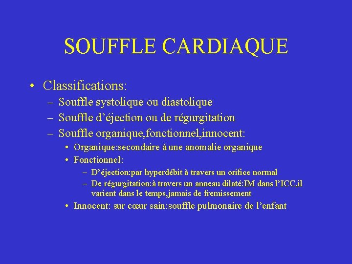 SOUFFLE CARDIAQUE • Classifications: – Souffle systolique ou diastolique – Souffle d’éjection ou de