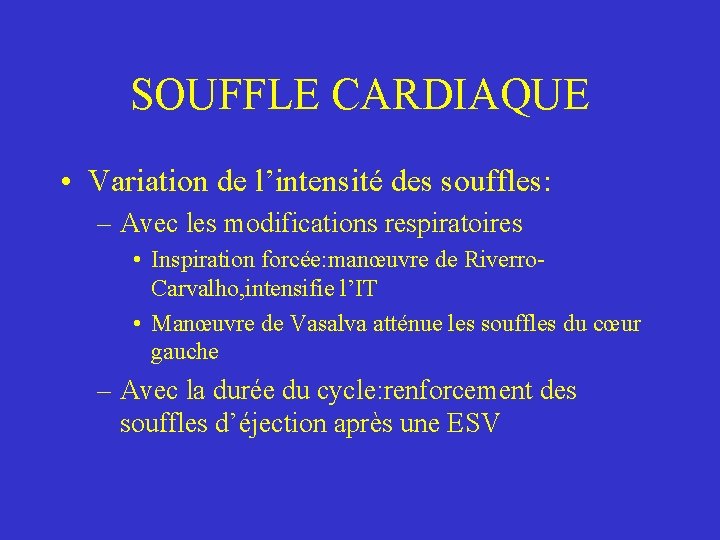 SOUFFLE CARDIAQUE • Variation de l’intensité des souffles: – Avec les modifications respiratoires •