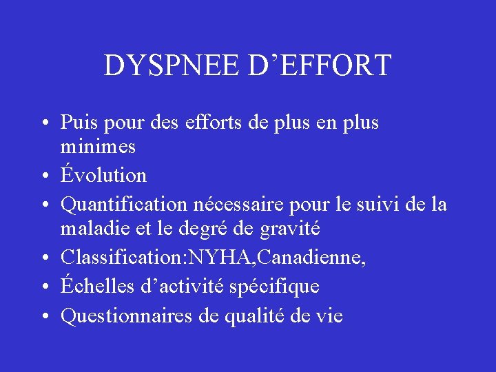 DYSPNEE D’EFFORT • Puis pour des efforts de plus en plus minimes • Évolution